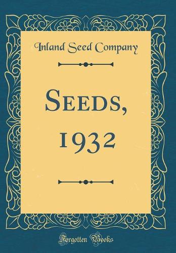 Seeds, 1932 (Classic Reprint)