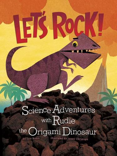 Let's Rock!: Science Adventures with Rudie the Origami Dinosaur(Origami Science Adventures)