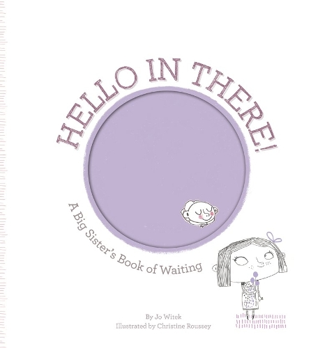 Hello in There!: A Big Sister's Book of Waiting(Growing Hearts)
