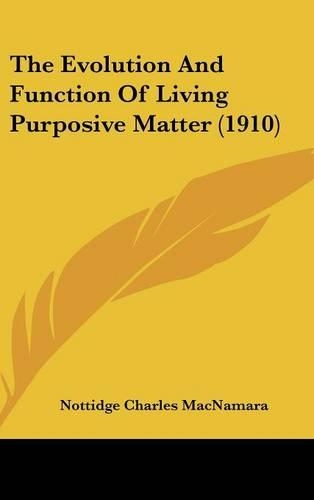 The Evolution And Function Of Living Purposive Matter (1910)