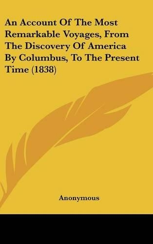 An Account of the Most Remarkable Voyages, from the Discovery of America by Columbus, to the Present Time (1838)