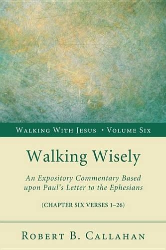 Walking Wisely: An Expository Commentary Based Upon Paul's Letter to the Ephesians