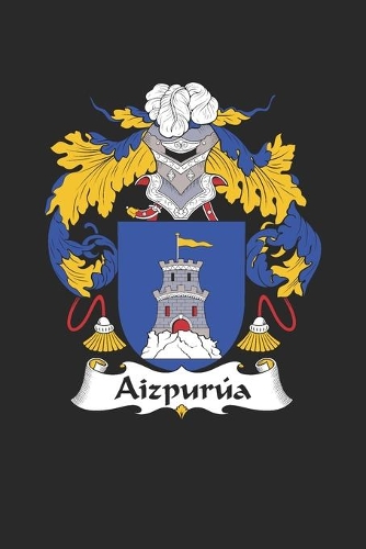 Aizpurua: Aizpurua Coat of Arms and Family Crest Notebook Journal (6 x 9 - 100 pages)