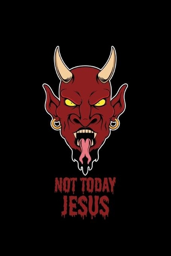 Not Today Jesus: Blank Lined Journal 6x9 - Satan Devil Notebook I Satanic Atheist Occult Baphomet Halloween Gift For Satanists