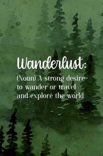 Wanderlust: (Noun) A Strong Desire To Wander Or Travel And Explore The World: All Purpose 6x9 Blank Lined Notebook Journal Way Better Than A Card Trendy Unique 