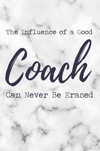 The Influence of a Good Coach Can Never Be Erased: 6x9" Dot Bullet Marble Notebook/Journal Funny Gift Idea For School Sport Coaches