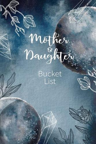Mother and Daughter Bucket List: Write a Bucket List of Goals and Dreams(13 Bucket List Goals)