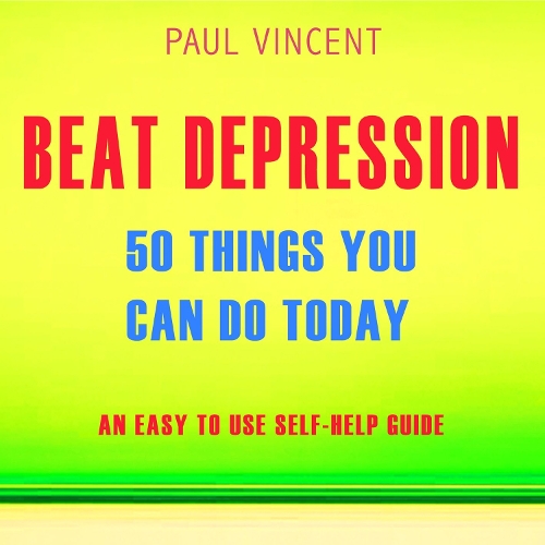 Beat Depression - 50 Things You Can Do Today