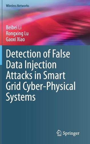 Detection of False Data Injection Attacks in Smart Grid Cyber-Physical Systems: (Wireless Networks)
