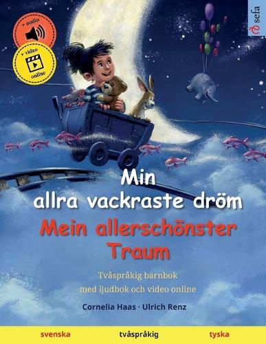 Min allra vackraste dröm - Mein allerschönster Traum (svenska - tyska): Tvåspråkig barnbok med ljudbok och video online(Sefa Kaksikieliset Kuvakirjat)
