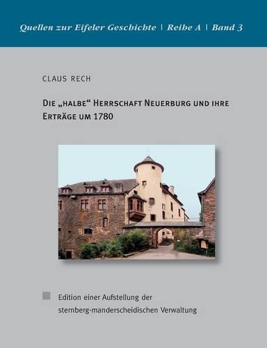Die "halbe" Herrschaft Neuerburg und ihre Erträge um 1780: Edition einer Aufstellung der sternberg-manderscheidischen Verwaltung(German)