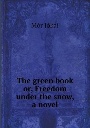 The green book or, Freedom under the snow, a novel: (English)