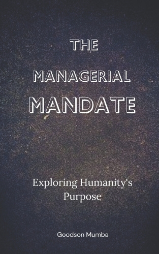 The Managerial Mandate: Exploring Humanity's Purpose