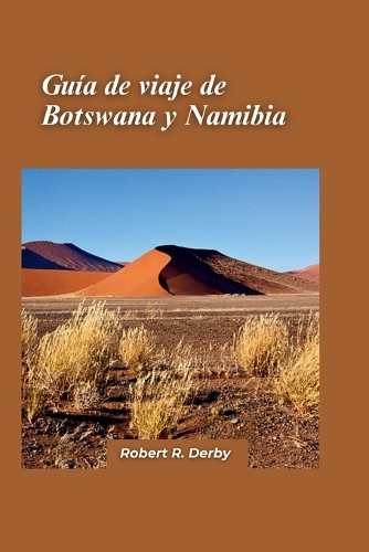 Guía de viaje de Botsuana y Namibia 2024: Una guía definitiva para aventuras emocionantes y safaris de maravillas naturales