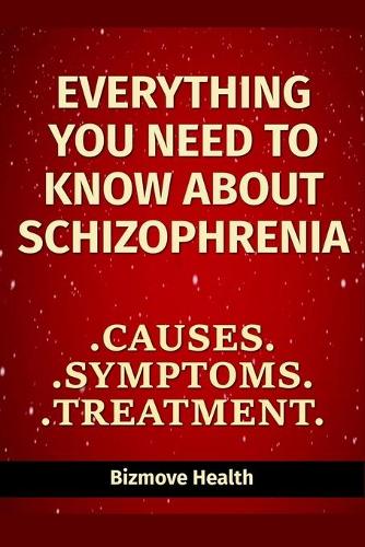 Everything you need to know about Schizophrenia: Causes, Symptoms, Treatment