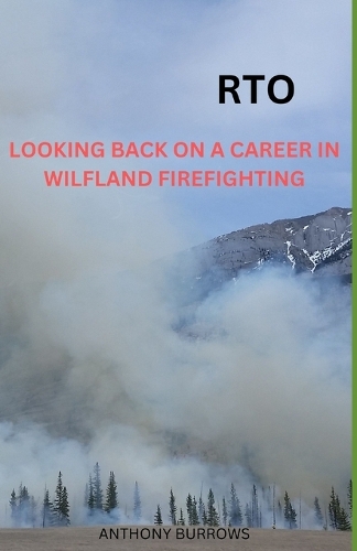 Rto: Looking Back On A Career In Wildland Firefighting