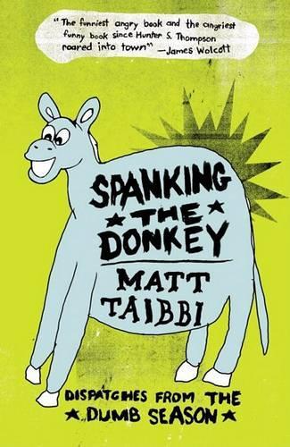 Spanking the Donkey: Dispatches from the Dumb Season(English)