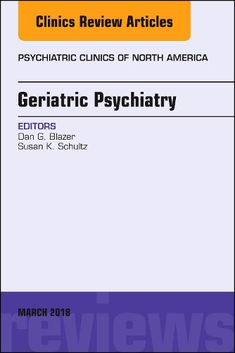Geriatric Psychiatry, an Issue of Psychiatric Clinics of North America
