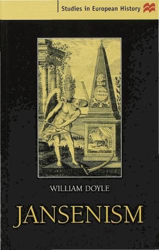 Jansenism: Catholic Resistance to Authority from the Reformation to the French Revolution(Studies in European History)