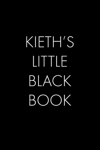 Kieth's Little Black Book: The Perfect Dating Companion for a Handsome Man Named Kieth. A secret place for names, phone numbers, and addresses.
