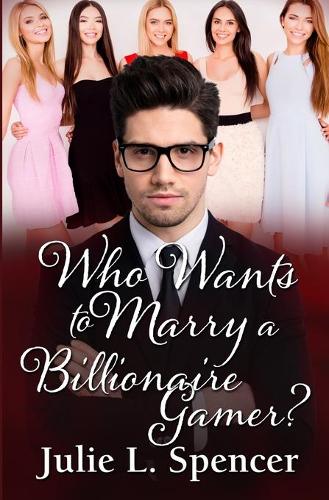 Who Wants to Marry a Billionaire Gamer?: Love Letters Series Book Two(Love Letters)