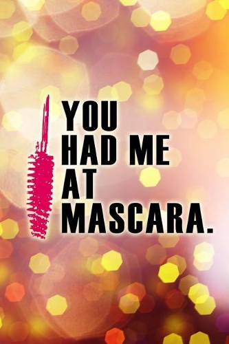 You Had Me at Mascara.: Blank Lined Notebook Journal Diary Composition Notepad 120 Pages 6x9 Paperback ( Makeup )