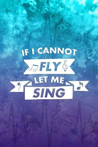 If I Cannot Fly Let Me Sing