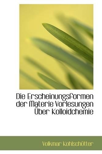 Die Erscheinungsformen Der Materie Vorlesungen Ber Kolloidchemie