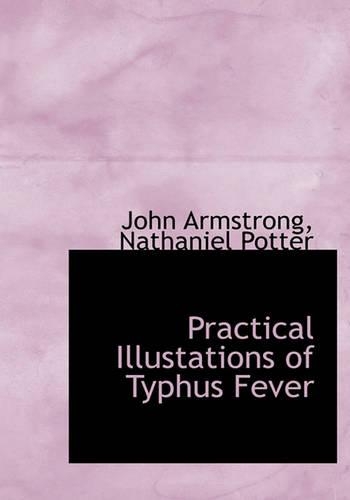 Practical Illustations of Typhus Fever: (English)