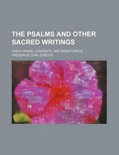 The Psalms and Other Sacred Writings; Their Origin, Contents, and Significance