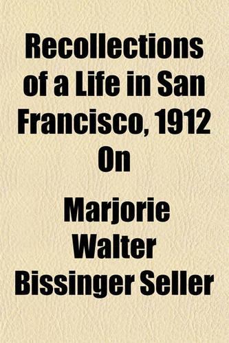 Recollections of a Life in San Francisco, 1912 on