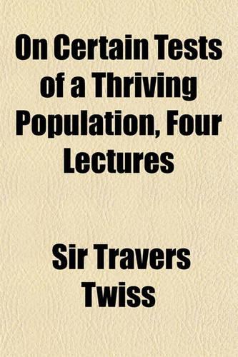 On Certain Tests of a Thriving Population, Four Lectures
