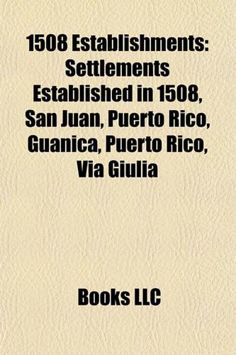 1508 Establishments: Settlements Established in 1508, San Juan, Puerto Rico, Gunica, Puerto Rico, Via Giulia(English)