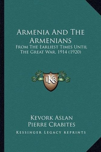Armenia And The Armenians: From The Earliest Times Until The Great War, 1914 (1920)(English)