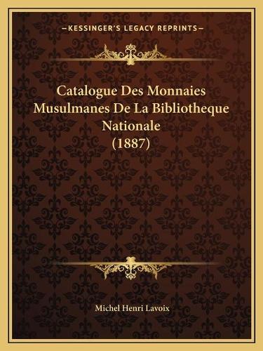 Catalogue Des Monnaies Musulmanes De La Bibliotheque Nationale (1887): (French)
