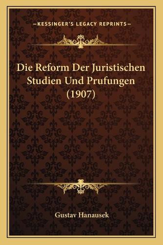 Die Reform Der Juristischen Studien Und Prufungen (1907)