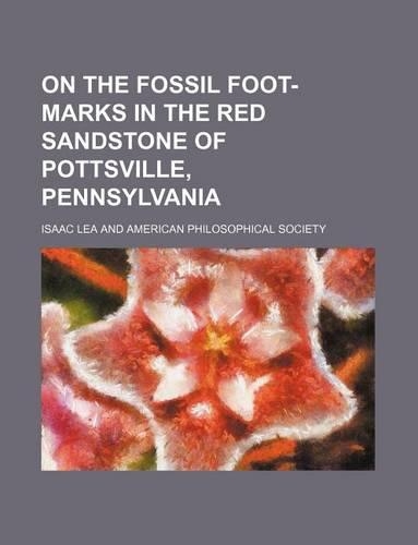 On the Fossil Foot-Marks in the Red Sandstone of Pottsville, Pennsylvania