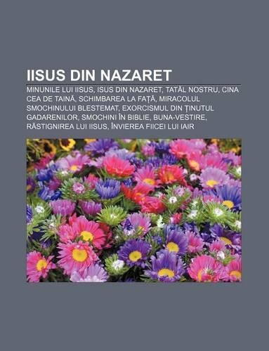 Iisus Din Nazaret: Minunile Lui Iisus, Isus Din Nazaret, Tat L Nostru, Cina Cea de Tain, Schimbarea La Fa , Miracolul Smochinului Blestemat(Romanian)