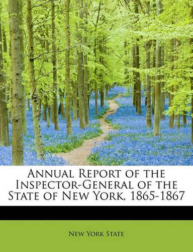 Annual Report of the Inspector-General of the State of New York, 1865-1867