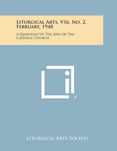 Liturgical Arts, V16, No. 2, February, 1948: A Quarterly of the Arts of the Catholic Church(English)