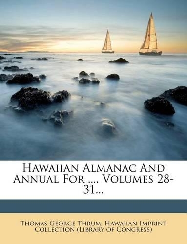 Hawaiian Almanac and Annual for ..., Volumes 28-31...