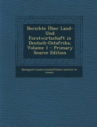 Berichte Uber Land- Und Forstwirtschaft in Deutsch-Ostafrika, Volume 1