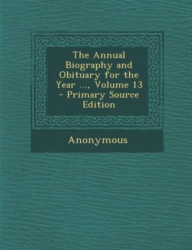 The Annual Biography and Obituary for the Year ..., Volume 13