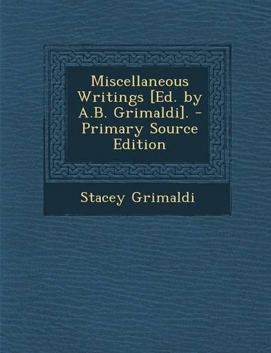Miscellaneous Writings [Ed. by A.B. Grimaldi].