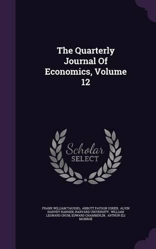 The Quarterly Journal of Economics, Volume 12