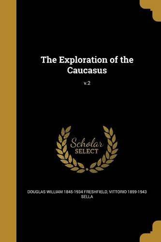 The Exploration of the Caucasus; v.2