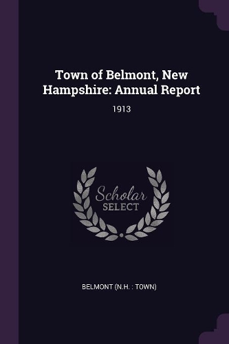 Town of Belmont, New Hampshire: Annual Report: 1913