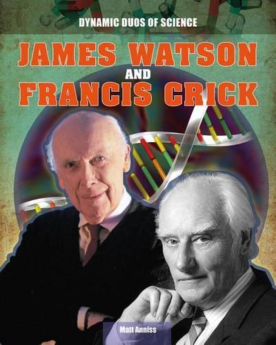 James Watson and Francis Crick: (Dynamic Duos of Science)