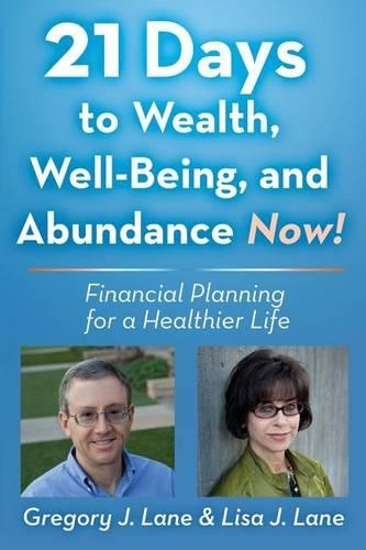 21 Days to Wealth, Well-Being, and Abundance Now!: Financial Planning for a Healthier Life