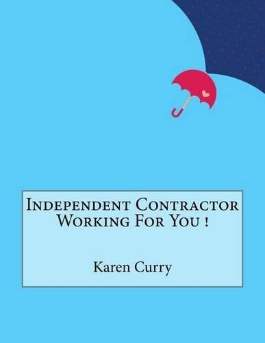 Independent Contractor Working For You !